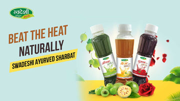 Beat the Heat Naturally: Top Benefits of Swadeshi Ayurved Sharbat for Summer