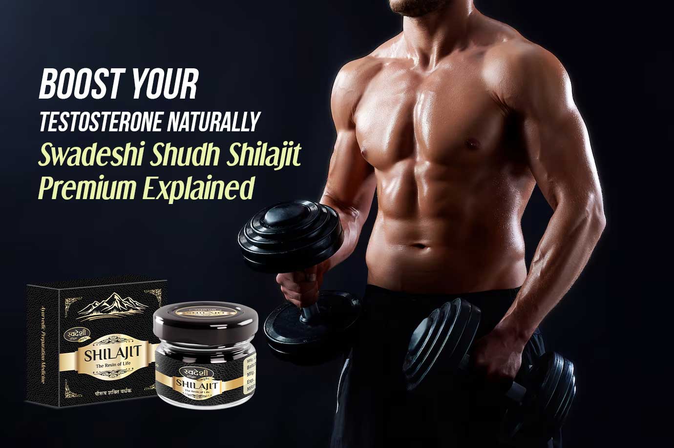 Boost Your Testosterone Naturally: Swadeshi Shudh Shilajit Premium Explained