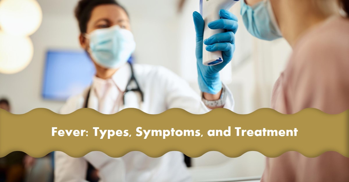 Getting Fever Fever Symptoms: Understanding Fever, Its Types, and When to Seek Treat