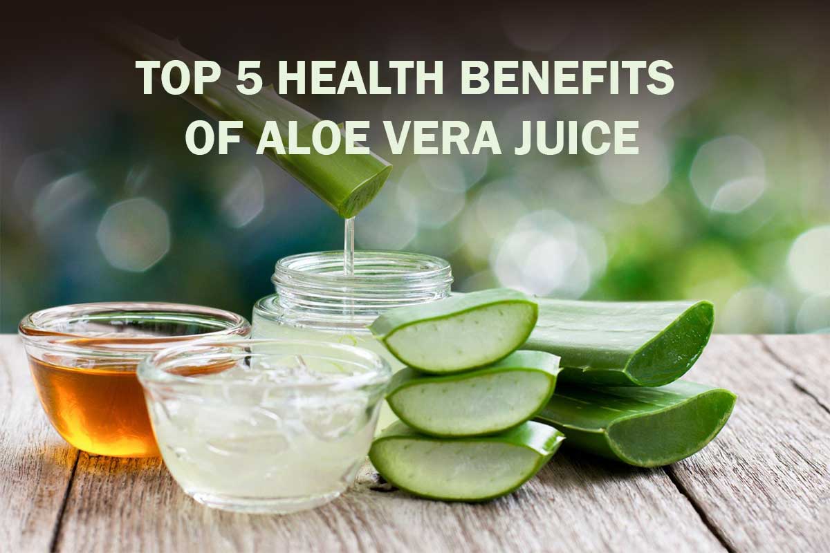 Top 5 Health Benefits of Aloe Vera Juice