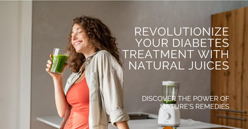 Unlock the Power of Diabetes Treatment Juices: A Natural Remedy Revolution