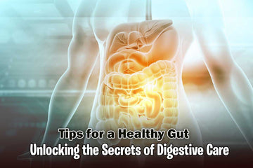 Unlocking the Secrets of Digestive Care: Tips for a Healthy Gut