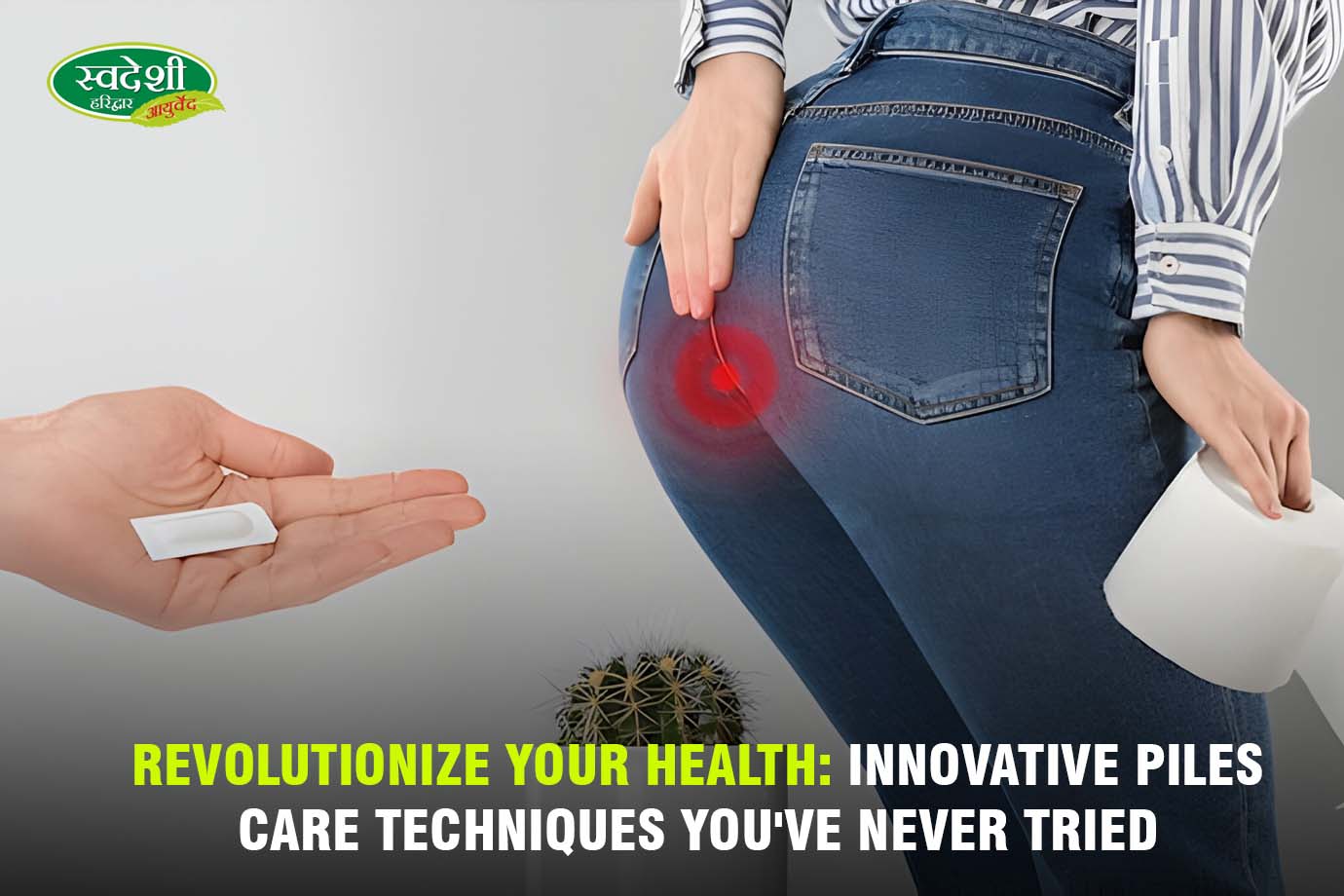Revolutionize Your Health: Innovative Piles Care Techniques You've Never Tried