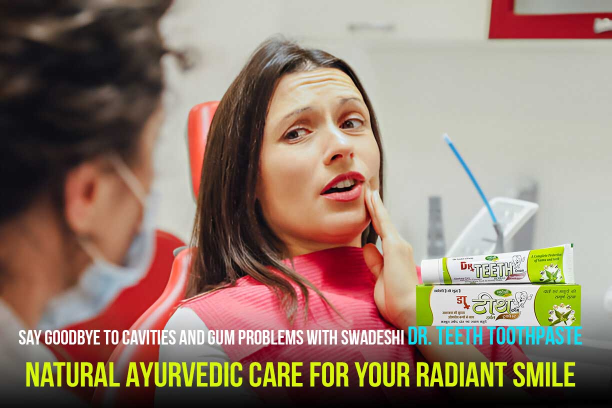 Goodbye Toothpaste Say Goodbye to Cavities and Gum Problems with Swadeshi Dr. Teeth ...
