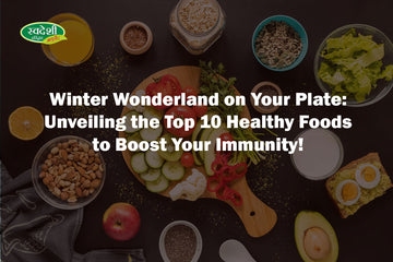 Winter Wonderland on Your Plate: Unveiling the Top 10 Healthy Foods to Boost Your Immunity!